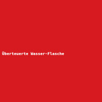 Überteuerte Wasser-Flasche