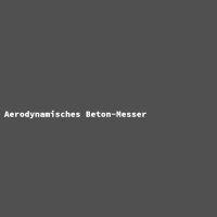 Aerodynamisches Beton-Messer